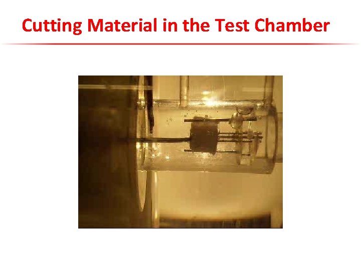 Cutting Material in the Test Chamber 