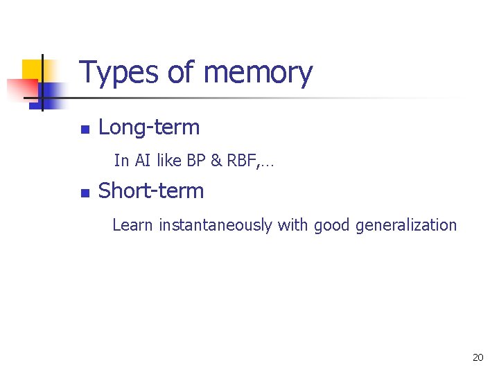 Types of memory n Long-term In AI like BP & RBF, … n Short-term