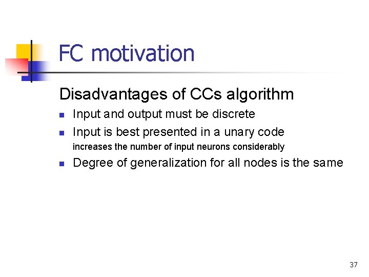 FC motivation Disadvantages of CCs algorithm n n Input and output must be discrete