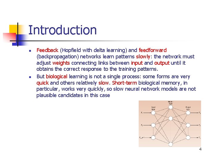 Introduction n n Feedback (Hopfield with delta learning) and feedforward (backpropagation) networks learn patterns