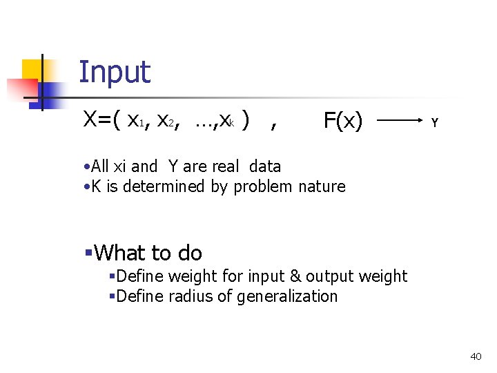 Input X=( x 1, x 2, …, xk ) , F(x) Y • All