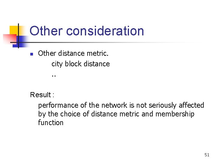 Other consideration n Other distance metric. city block distance. . Result : performance of