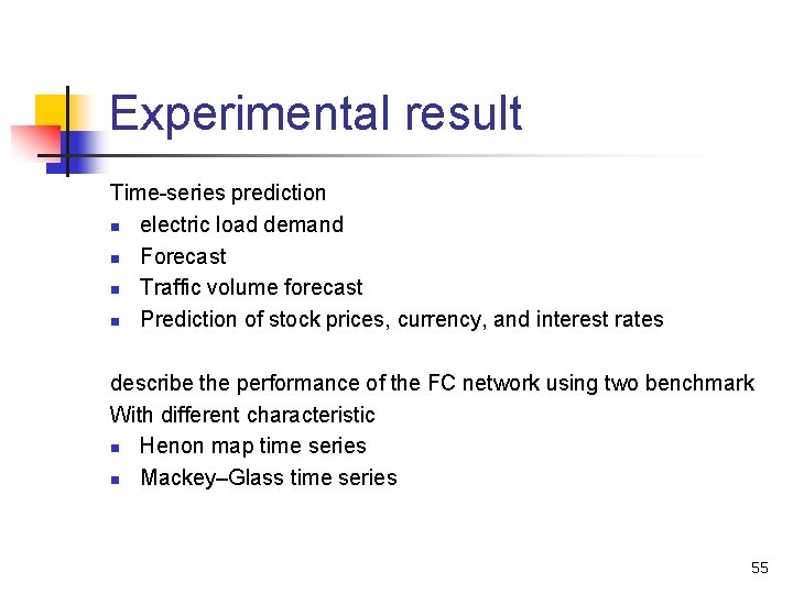 Experimental result Time-series prediction n electric load demand n Forecast n Traffic volume forecast