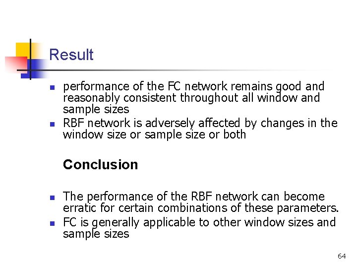 Result n n performance of the FC network remains good and reasonably consistent throughout