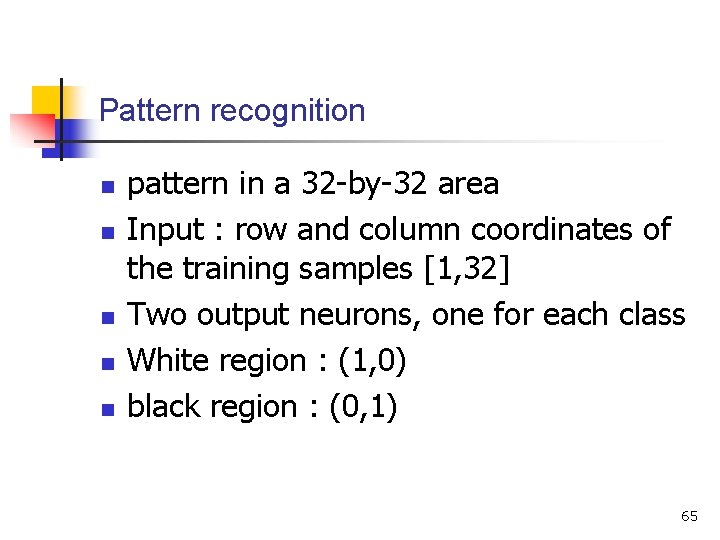 Pattern recognition n n pattern in a 32 -by-32 area Input : row and