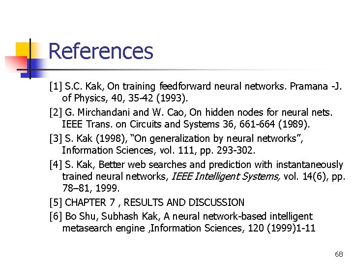 References [1] S. C. Kak, On training feedforward neural networks. Pramana -J. of Physics,