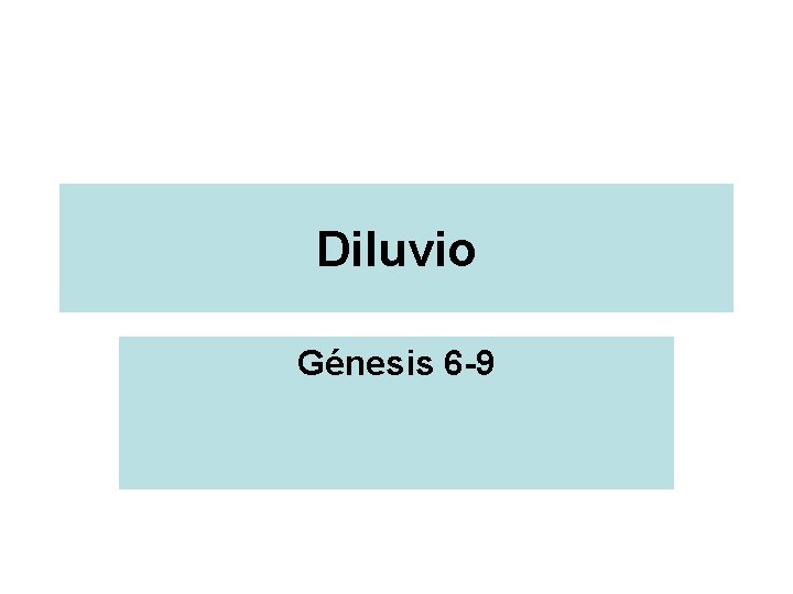 Diluvio Génesis 6 -9 