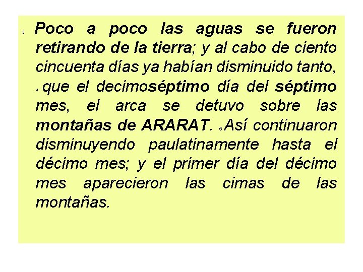 3 Poco a poco las aguas se fueron retirando de la tierra; y al