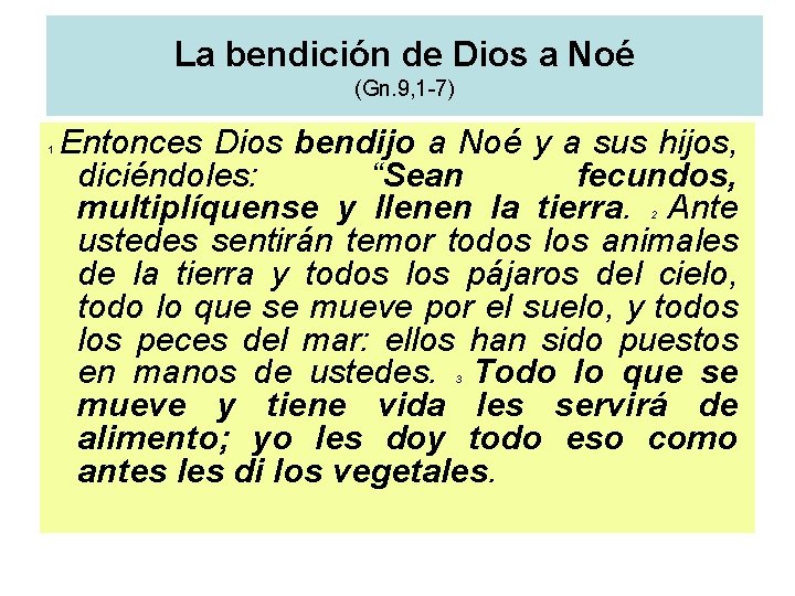 La bendición de Dios a Noé (Gn. 9, 1 -7) 1 Entonces Dios bendijo