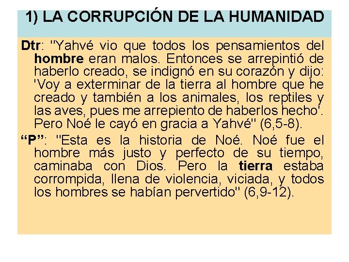 1) LA CORRUPCIÓN DE LA HUMANIDAD Dtr: "Yahvé vio que todos los pensamientos del