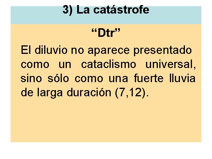 3) La catástrofe “Dtr” El diluvio no aparece presentado como un cataclismo universal, sino