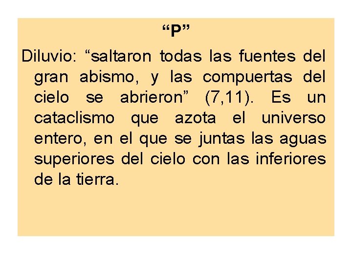 “P” Diluvio: “saltaron todas las fuentes del gran abismo, y las compuertas del cielo