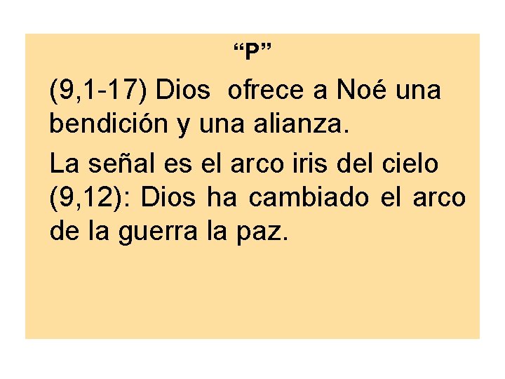 “P” (9, 1 -17) Dios ofrece a Noé una bendición y una alianza. La