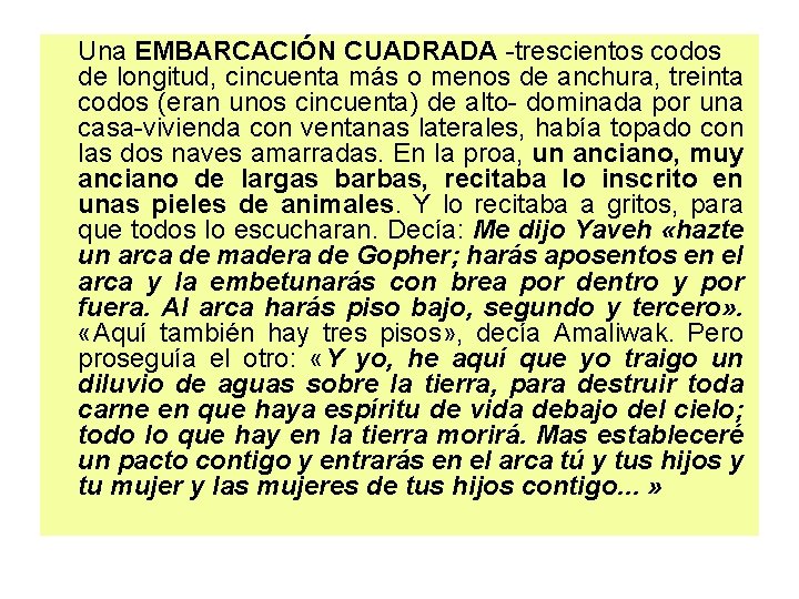 Una EMBARCACIÓN CUADRADA -trescientos codos de longitud, cincuenta más o menos de anchura, treinta