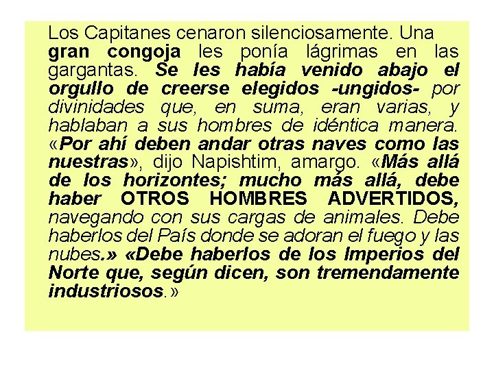 Los Capitanes cenaron silenciosamente. Una gran congoja les ponía lágrimas en las gargantas. Se