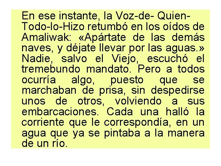 En ese instante, la Voz-de- Quien. Todo-lo-Hizo retumbó en los oídos de Amaliwak: «Apártate