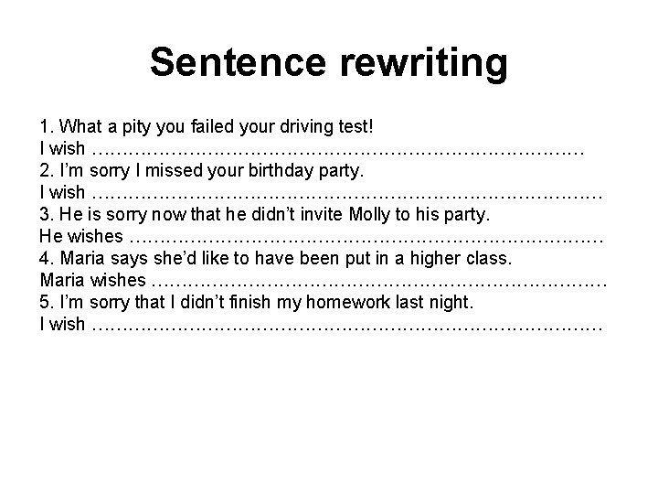 Sentence rewriting 1. What a pity you failed your driving test! I wish ……………………………………