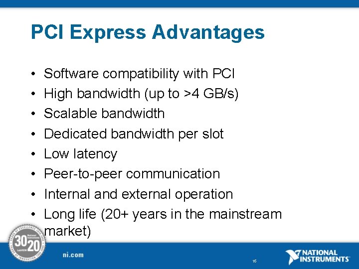 PCI Express Advantages • • Software compatibility with PCI High bandwidth (up to >4