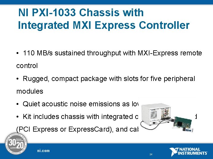 NI PXI-1033 Chassis with Integrated MXI Express Controller • 110 MB/s sustained throughput with