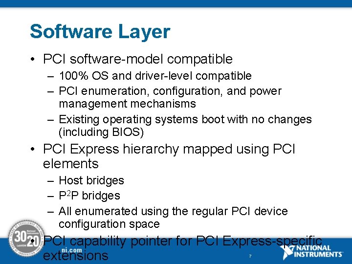 Software Layer • PCI software-model compatible – 100% OS and driver-level compatible – PCI