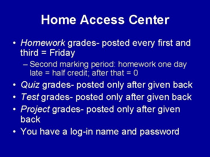 Home Access Center • Homework grades- posted every first and third = Friday –