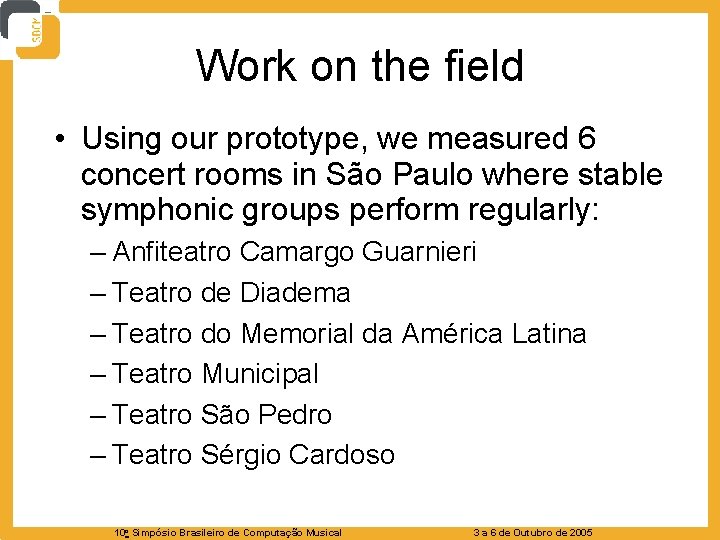 Work on the field • Using our prototype, we measured 6 concert rooms in