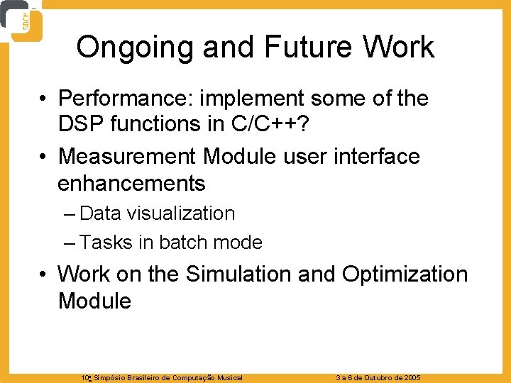 Ongoing and Future Work • Performance: implement some of the DSP functions in C/C++?