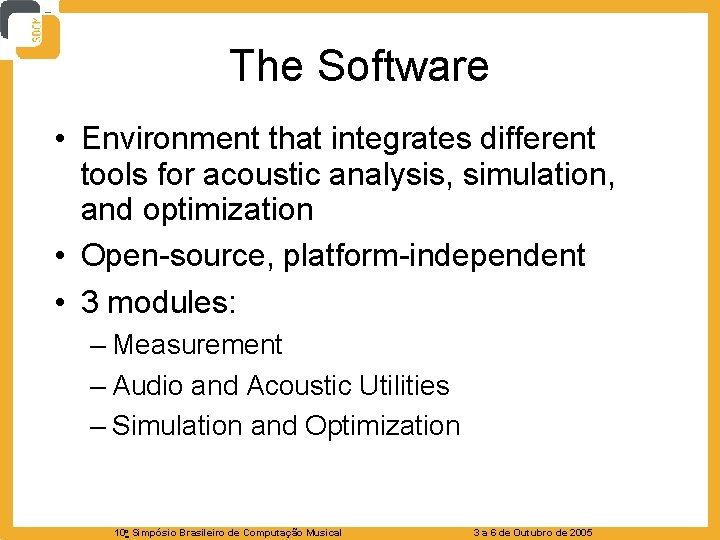 The Software • Environment that integrates different tools for acoustic analysis, simulation, and optimization