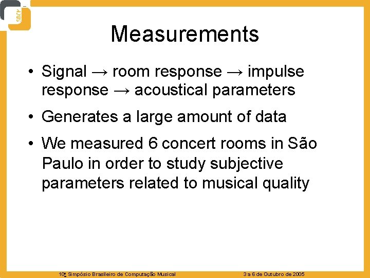 Measurements • Signal → room response → impulse response → acoustical parameters • Generates