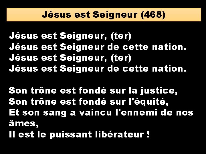 Jésus est Seigneur (468) Jésus est est Seigneur, (ter) Seigneur de cette nation. Son