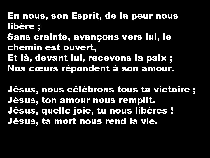 En nous, son Esprit, de la peur nous libère ; Sans crainte, avançons vers