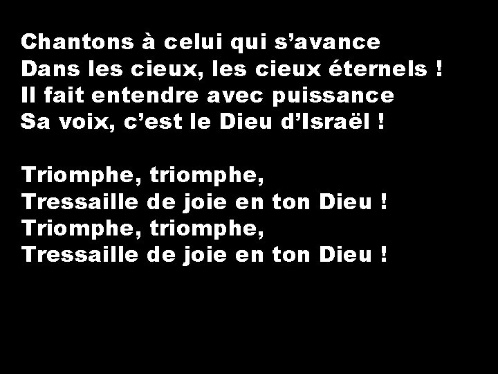 Chantons à celui qui s’avance Dans les cieux, les cieux éternels ! Il fait