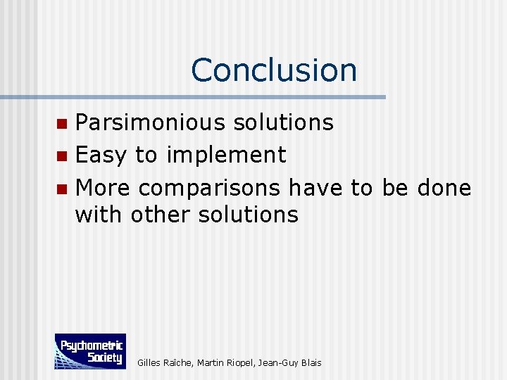 Conclusion Parsimonious solutions n Easy to implement n More comparisons have to be done