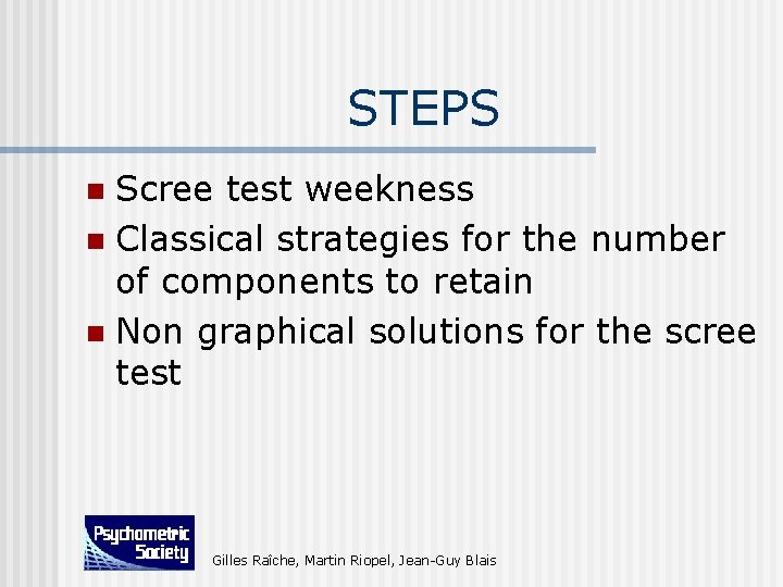 STEPS Scree test weekness n Classical strategies for the number of components to retain