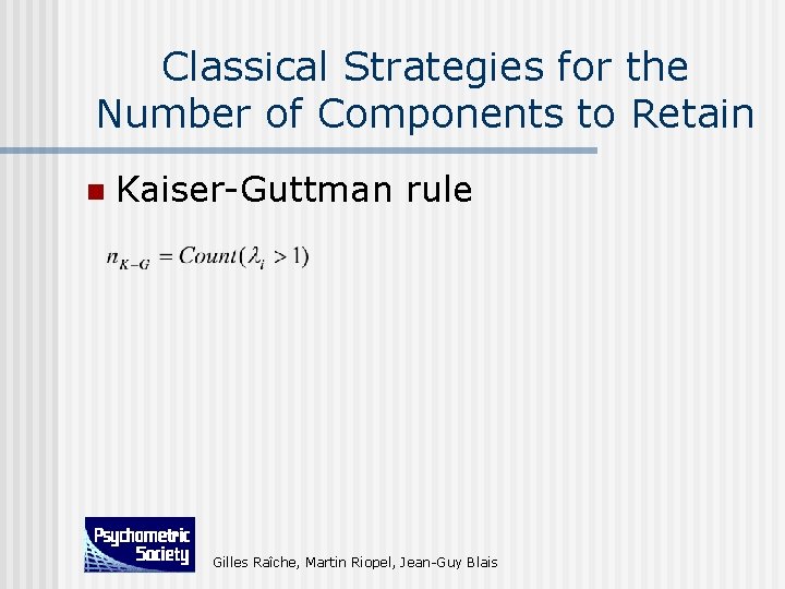 Classical Strategies for the Number of Components to Retain n Kaiser-Guttman rule Gilles Raîche,