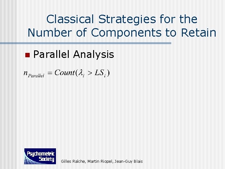 Classical Strategies for the Number of Components to Retain n Parallel Analysis Gilles Raîche,