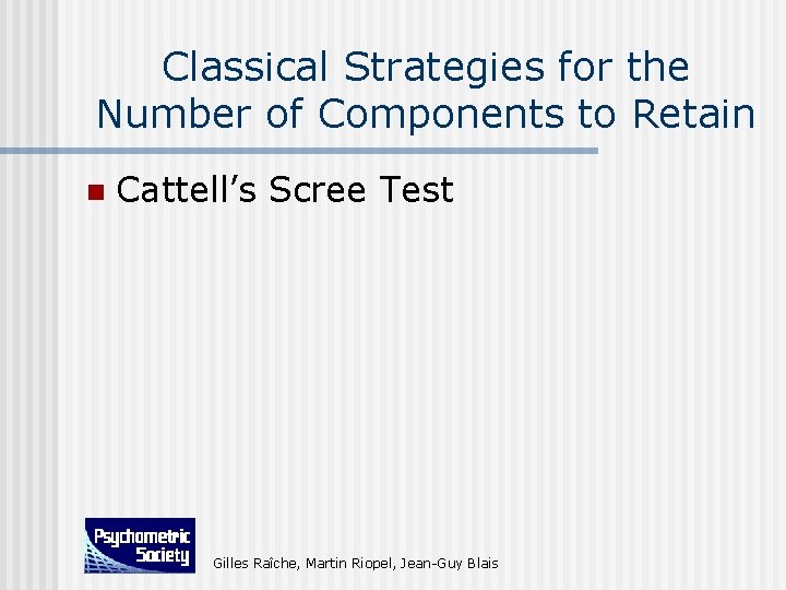 Classical Strategies for the Number of Components to Retain n Cattell’s Scree Test Gilles