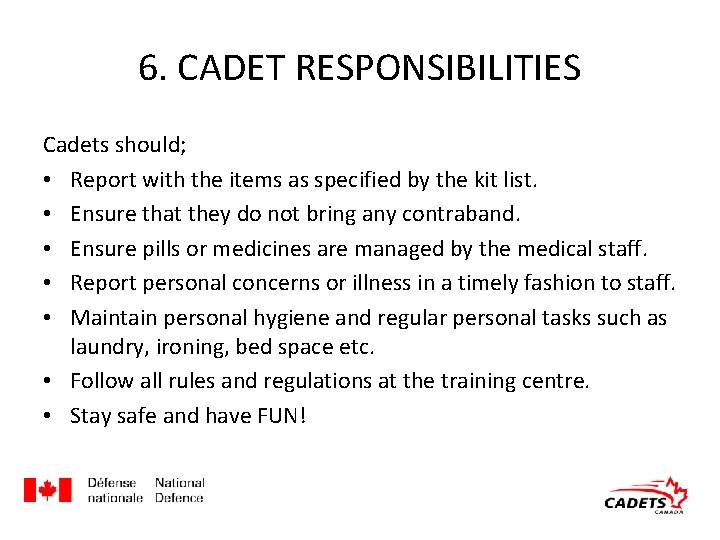 6. CADET RESPONSIBILITIES Cadets should; • Report with the items as specified by the 6. CADET RESPONSIBILITIES Cadets should; • Report with the items as specified by the