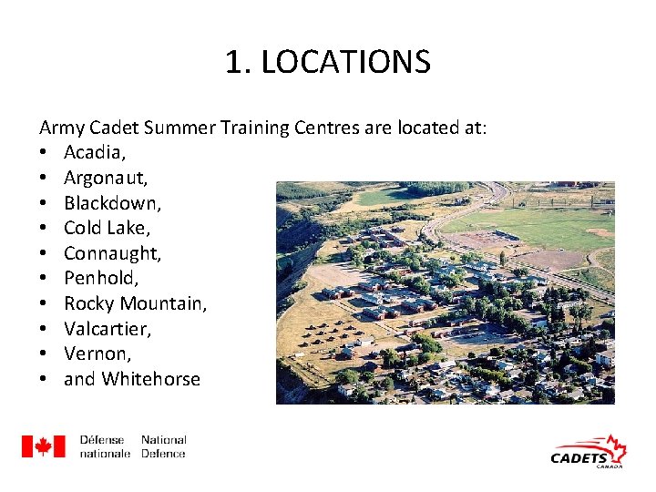 1. LOCATIONS Army Cadet Summer Training Centres are located at: • Acadia, • Argonaut,