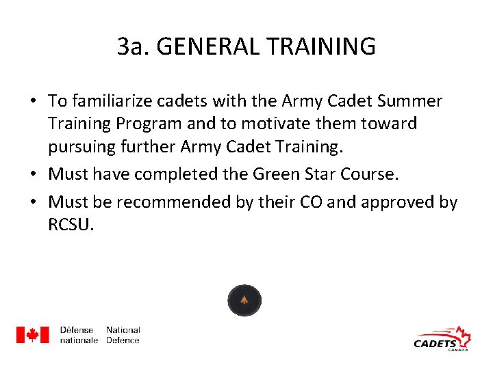 3 a. GENERAL TRAINING • To familiarize cadets with the Army Cadet Summer Training