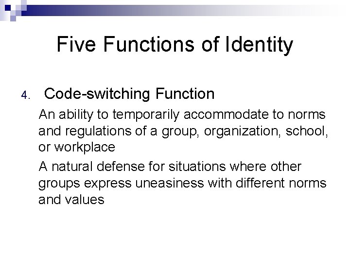 Five Functions of Identity 4. Code-switching Function An ability to temporarily accommodate to norms