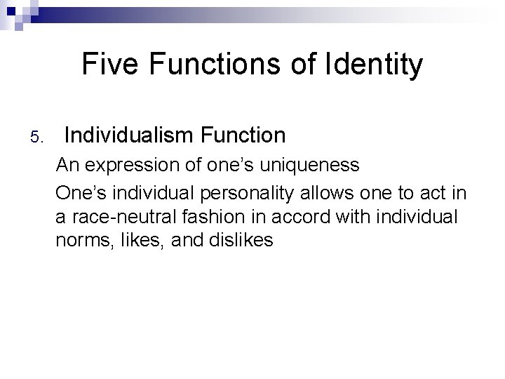 Five Functions of Identity 5. Individualism Function An expression of one’s uniqueness One’s individual