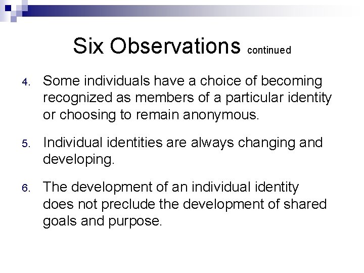 Six Observations continued 4. Some individuals have a choice of becoming recognized as members