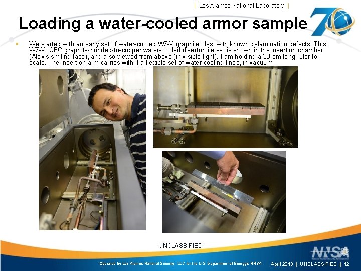 | Los Alamos National Laboratory | Loading a water-cooled armor sample § We started