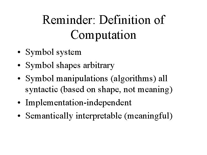 Reminder: Definition of Computation • Symbol system • Symbol shapes arbitrary • Symbol manipulations