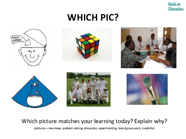 WHICH PIC? Which picture matches your learning today? Explain why? (pictures = new ideas,