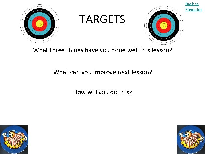 TARGETS What three things have you done well this lesson? What can you improve