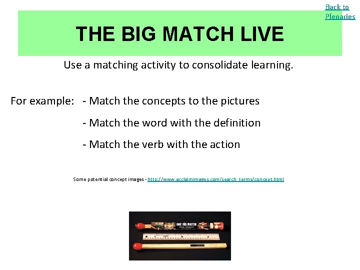 Back to Plenaries THE BIG MATCH LIVE Use a matching activity to consolidate learning.