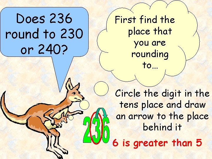 Does 236 round to 230 or 240? First find the place that you are