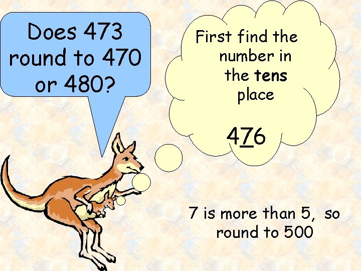 Does 473 round to 470 or 480? First find the number in the tens